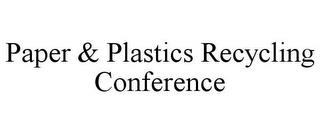 PAPER & PLASTICS RECYCLING CONFERENCE trademark