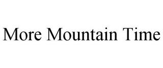 MORE MOUNTAIN TIME trademark