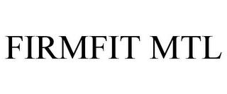 FIRMFIT MTL trademark