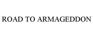 ROAD TO ARMAGEDDON trademark