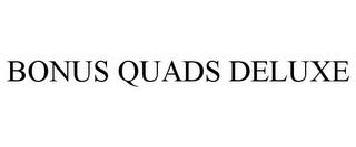 BONUS QUADS DELUXE trademark