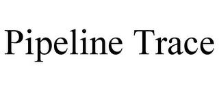 PIPELINE TRACE trademark