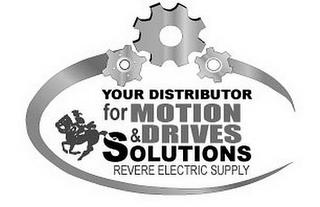 YOUR DISTRIBUTOR FOR MOTION & DRIVES SOLUTIONS REVERE ELECTRIC SUPPLY trademark