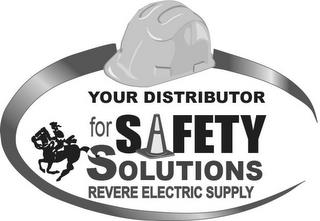 YOUR DISTRIBUTOR FOR SAFETY SOLUTIONS REVERE ELECTRIC SUPPLY trademark