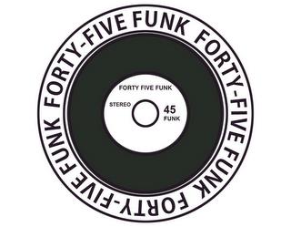 FORTY-FIVE FUNK STEREO 45 FUNK trademark