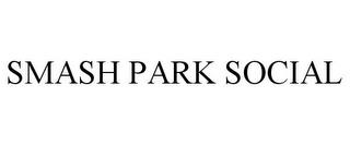 SMASH PARK SOCIAL trademark