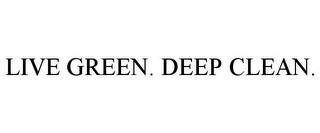 LIVE GREEN. DEEP CLEAN. trademark