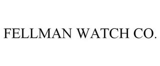 FELLMAN WATCH CO. trademark