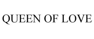 QUEEN OF LOVE trademark