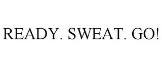 READY. SWEAT. GO! trademark