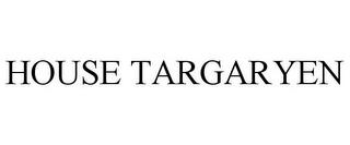 HOUSE TARGARYEN trademark