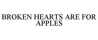 BROKEN HEARTS ARE FOR APPLES trademark