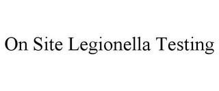 ON SITE LEGIONELLA TESTING trademark