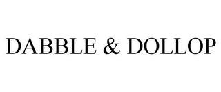 DABBLE & DOLLOP trademark