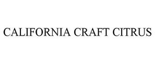 CALIFORNIA CRAFT CITRUS trademark