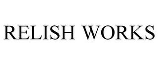 RELISH WORKS trademark