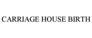 CARRIAGE HOUSE BIRTH trademark