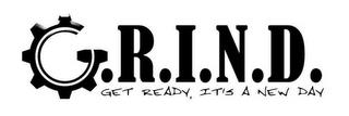 G.R.I.N.D GET READY, IT'S A NEW DAY trademark