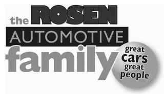 THE ROSEN AUTOMOTIVE FAMILY GREAT CARS GREAT PEOPLE trademark