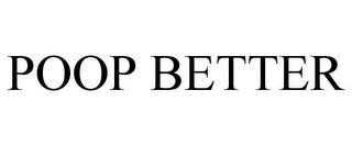 POOP BETTER trademark