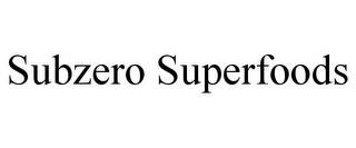 SUBZERO SUPERFOODS trademark