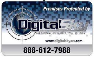 PREMISES PROTECTED BY DIGITAL SKY ONE COMPANY, ONE NUMBER, TOTAL SOLUTION WWW.DIGITALSKY.US.COM 888-612-7988 trademark