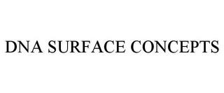 DNA SURFACE CONCEPTS trademark