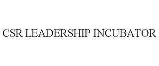 CSR LEADERSHIP INCUBATOR trademark