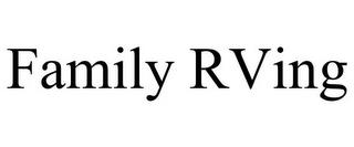 FAMILY RVING trademark