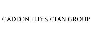 CADEON PHYSICIAN GROUP trademark