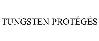 TUNGSTEN PROTÉGÉS trademark