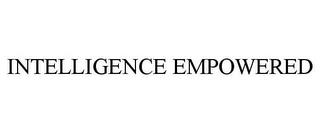 INTELLIGENCE EMPOWERED trademark