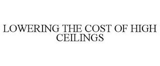 LOWERING THE COST OF HIGH CEILINGS trademark