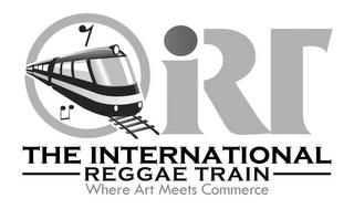 IRT THE INTERNATIONAL REGGAE TRAIN WHERE ART MEETS COMMERCE ART MEETS COMMERCE trademark