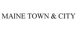 MAINE TOWN & CITY trademark