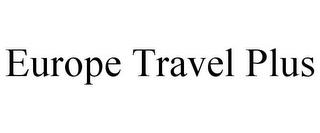 EUROPE TRAVEL PLUS trademark