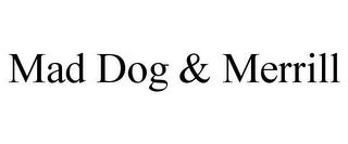 MAD DOG & MERRILL trademark