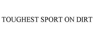 TOUGHEST SPORT ON DIRT trademark