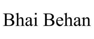 BHAI BEHAN trademark