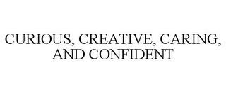 CURIOUS, CREATIVE, CARING, AND CONFIDENT trademark