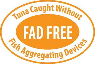 TUNA CAUGHT WITHOUT FISH AGGREGATING DEVICES AND FAD FREE trademark