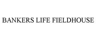 BANKERS LIFE FIELDHOUSE trademark