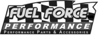 FUEL FORCE PERFORMANCE PERFORMANCE PARTS & ACCESSORIES trademark