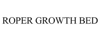 ROPER GROWTH BED trademark