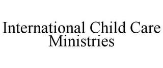 INTERNATIONAL CHILD CARE MINISTRIES trademark