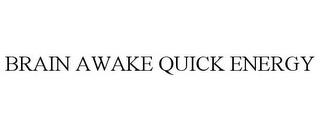 BRAIN AWAKE QUICK ENERGY trademark