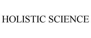 HOLISTIC SCIENCE trademark