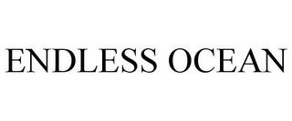 ENDLESS OCEAN trademark