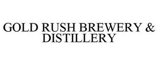 GOLD RUSH BREWERY & DISTILLERY trademark