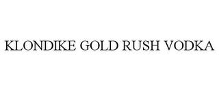 KLONDIKE GOLD RUSH VODKA trademark